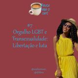 #7 Orgulho LGBT e Transexualidade: Libertação e luta - Com @SophieMusic