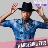 Episode 526 | Wandering Eyes