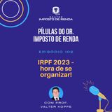PDIR #102 – IRPF 2023 – hora de se organizar!