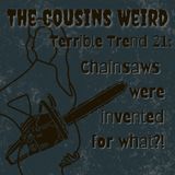 Terrible Trends 21: Chainsaws Were Invented for WHAT?