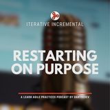 Iterative Incremental - Restarting on purpose
