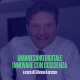 Umanesimo digitale innovare con coscienza a cura di Silvano Lorusso del 27 Maggio 2024