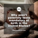Why Aren't Paternity Tests Mandatory At Birth?