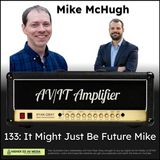 133: It Might Just Be Future Mike with Mike McHugh