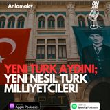 Yeni Türk aydınları; yeni nesil Türk milliyetçileri