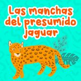 Las manchas del presumido jaguar 111 | Cuentos Infantiles | Leyendas