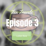 Epi 3 Tea Travels