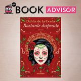 "Bastarde disperate" di Dahlia de la Cerda: donne che con coraggio sfidano il dolore