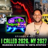 Episode #147 – I Called 2026. My 2027 Warning Is Worse w/ Meta Mystics