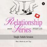 Relationships Series - Part 2: Single Adults Session | Rev. Keith & Juli Tay