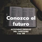 CONOZCO EL FUTURO | Actitudes propias del cristiano, Cap. 08 | Ps. Emmanuel Contreras