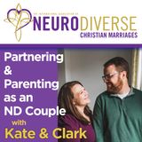 Partnering & Parenting as an ND Couple with Kate & Clark