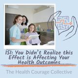 151: You Didn't Realize this Effect is Affecting Your Health Outcomes