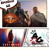 Abraços Gratis 60 - World of Warcraft The War Within e Quarteto Fantástico vs Superman nos cinemas