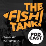 Episode #2 - The Flatfish OG