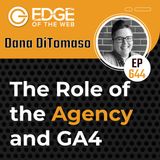 644 | The Role of the Agency and GA4 w/ Dana DiTomaso