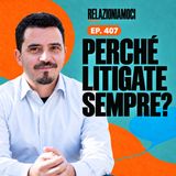 Litigate sempre per la stessa cosa? Forse non è quella cosa (Ep. 407)