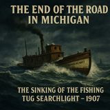 The Tragic Sinking of Harbor Beach's Fishing Tug Searchlight 1907