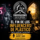 El fin de los influencers de plástico | Javier López Olmos