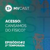 Acesso: cansamos do físico? | #2