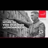 Hitler, su vida oculta en Latinoamérica