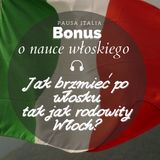 Bonus: O nauce języka włoskiego - Jak mówić tak, by brzmieć jak rodowity Włoch?