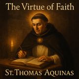 Summa Theologica: The Virtue of Faith — St. Thomas Aquinas Part 4