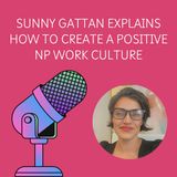 Sunny Gattan Explains How To Create A Positive NP Work Culture