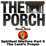 The Porch - Spiritual Warfare Part 5 – The Lord’s Prayer