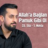 Allah'a Bağlan Pamuk Gibi Ol - [23. Söz 1. Nokta] - Antikacılar Çarşısı