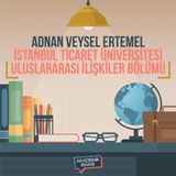 Adnan Veysel Ertemel - İstanbul Ticaret Üniversitesi Uluslararası İlişkiler Bölümü