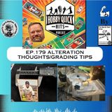 Hobby Quick Hits Ep.179 Alteration Thoughts/Grading Tips