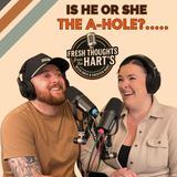 EP.66 FTFTH's - Is He or She The A-HOLE?