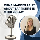 Orna Madden Talks About Barristers in Modern Law