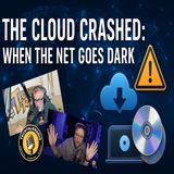 Episode 458 - “The Cloud Crashed: When the Net Goes Dark.”
