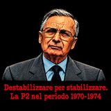 [467] Destabilizzare per stabilizzare. La P2 nel periodo 1970-1974