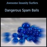 Dangerous Spam Balls