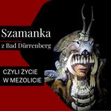 #8 - Szamanka z Bad Dürrenberg - czyli życie w mezolicie