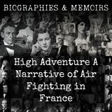 13 - High Adventure A Narrative of Air Fighting in France by James Norman Hall