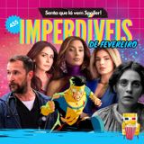 EP 455 - Imperdíveis de Fevereiro (spoiler free!)