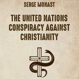 69. Serge Monast's "The United Nations Conspiracy Against Christianity"