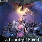 La Casa degli Eterni e il destino di Daenerys Targaryen - Episodio #100