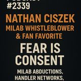 Fear Is Consent - MILAB Whistleblower Nathan Ciszek Return -  TYPICAL SKEPTIC PODCAST  #  2339