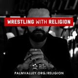 Episode 58: Wrestling With Religion - Week 2: When we talk about God, do we mean the same thing?