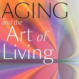 Aging and the Art of Living