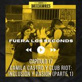 Presente E17.- Camila Castro y Club Riot: Inclusión y Pasión (Parte 1)