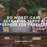 3365 Do Worst-Case Scenarios Serve A Purpose For Parents?