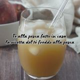 Tè alla pesca fatto in casa: la ricetta del tè freddo alla pesca