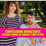 Temptation Island 2025: la confessione devastante di Alessio su Sonia