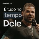 #156 É Tudo no Tempo Dele Pr. Fabiano Zettel #improvaveisdedeus